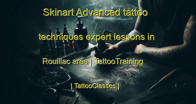 Skinart Advanced tattoo techniques expert lessons in Rouillac area | TattooTraining | TattooClasses | SkinartTraining-France